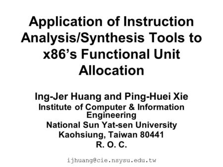 Application of Instruction Analysis/Synthesis Tools to x86’s Functional Unit Allocation Ing-Jer Huang and Ping-Huei Xie Institute of Computer & Information.