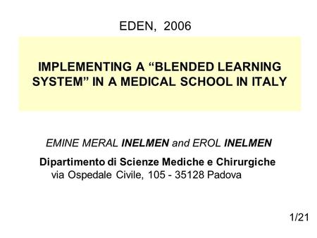 IMPLEMENTING A “BLENDED LEARNING SYSTEM” IN A MEDICAL SCHOOL IN ITALY EMINE MERAL INELMEN and EROL INELMEN Dipartimento di Scienze Mediche e Chirurgiche.