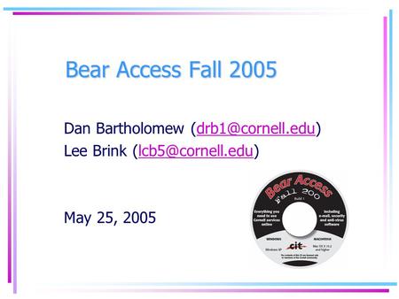Bear Access Fall 2005 Dan Bartholomew Lee Brink May 25, 2005.