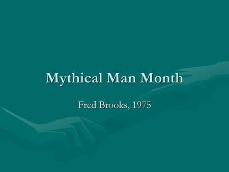 Mythical Man Month Fred Brooks, 1975. Why are software projects late? Estimating techniques are poorly developedEstimating techniques are poorly developed.