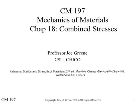 CM 197 Mechanics of Materials Chap 18: Combined Stresses