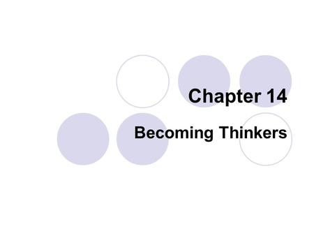 Chapter 14 Becoming Thinkers. Higher-level Thinking Many types of higher-level thinking  Comparing  Construction support  Logical reasoning.