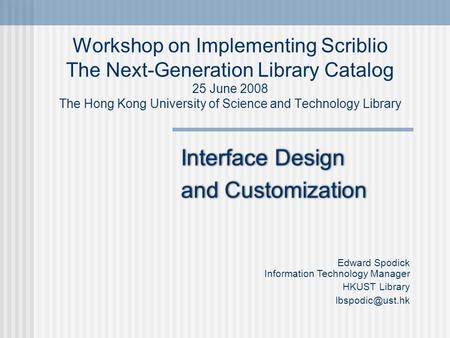 Workshop on Implementing Scriblio The Next-Generation Library Catalog 25 June 2008 The Hong Kong University of Science and Technology Library Interface.