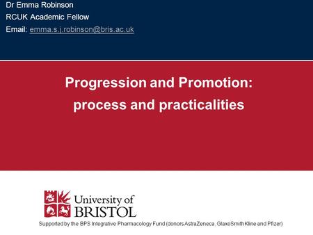 Dr Emma Robinson RCUK Academic Fellow   Progression and Promotion: process and practicalities.