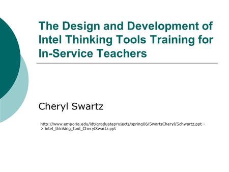 The Design and Development of Intel Thinking Tools Training for In-Service Teachers Cheryl Swartz
