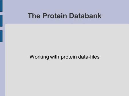 The Protein Databank Working with protein data-files.