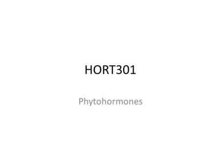 HORT301 Phytohormones. Phytohormones are Naturally produced in plants Chemicals regulating plant growth, development and differentiation Active at low.