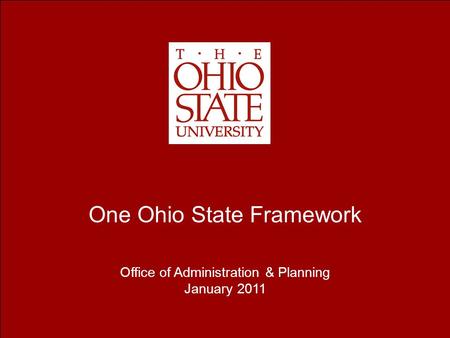 One Ohio State Framework Office of Administration & Planning January 2011.