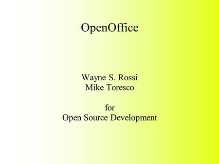 OpenOffice Wayne S. Rossi Mike Toresco for Open Source Development.