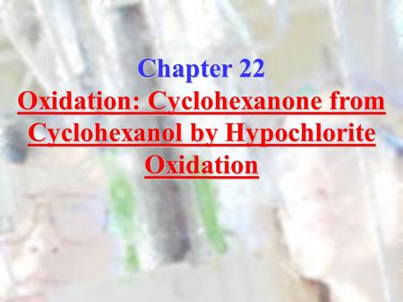 Oxidation: Cyclohexanone from Cyclohexanol by Hypochlorite Oxidation