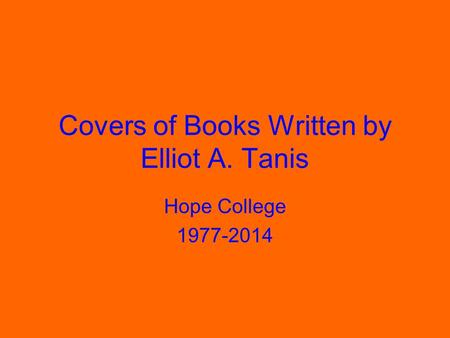 Covers of Books Written by Elliot A. Tanis Hope College 1977-2014.