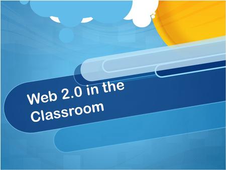 Web 2.0 in the Classroom. Interactive PowerPoint.