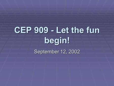 CEP 909 - Let the fun begin! September 12, 2002. Matthew J. Koehler September 12, 2002CEP 909 - Cognition and Technology Our own private Turing Test 