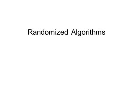 Randomized Algorithms. Introduction Algorithm uses a random number to make at least one decision Running time depends on input and random numbers generated.