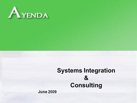Systems Integration & Consulting June 2009. 2 Copyright ® 2009 Ayenda Agenda Introduction to Systems Integration System Integration Challenges and Opportunities.
