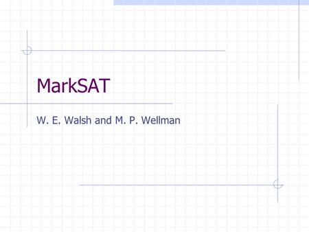 MarkSAT W. E. Walsh and M. P. Wellman. Objectives Offer a decentralized computation model ; Study the computational properties of decentralized systems;