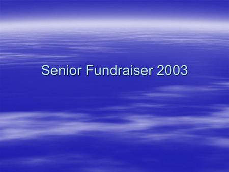 Senior Fundraiser 2003. What did we do? The annual senior fund raisers are selling candy bars, car washes and bake sales, and a parking lot sale. Seniors.