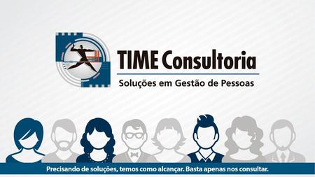  Fundada em 1998, a TIME CONSULTORIA assessora Empresas de portes e segmentos diversificados.  A Sede está localizada em São José dos Campos – SP; 