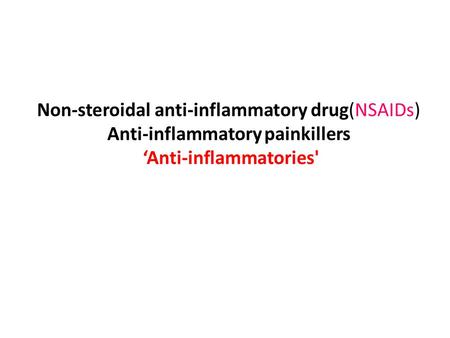 Anti-inflammatory painkillers are sometimes called non-steroidal anti-inflammatory drugs (NSAIDs), or just 'anti-inflammatories'. There are over 20 types.