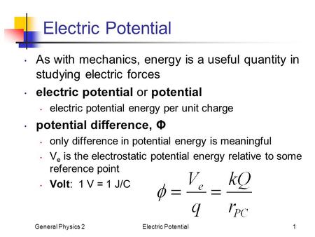 General Physics 2Electric Potential1 As with mechanics, energy is a useful quantity in studying electric forces electric potential or potential electric.