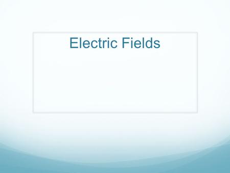 Electric Fields. Fields Matter contains atoms and molecules A VERY large number together make up large masses like planets which can produce gravitational.