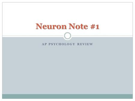 Neuron Note #1 AP Psychology review.