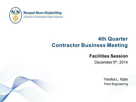 4th Quarter Contractor Business Meeting December 5 th, 2014 Yesika L. Kain Plant Engineering Facilities Session.