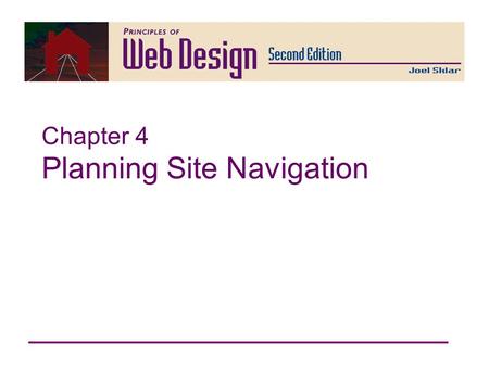 Chapter 4 Planning Site Navigation. Principles of Web Design 2nd Ed. Chapter 4 2 Principles of Web Design Chapter 4 Objectives Create usable navigation.