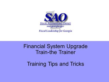Financial System Upgrade Train-the Trainer Training Tips and Tricks.