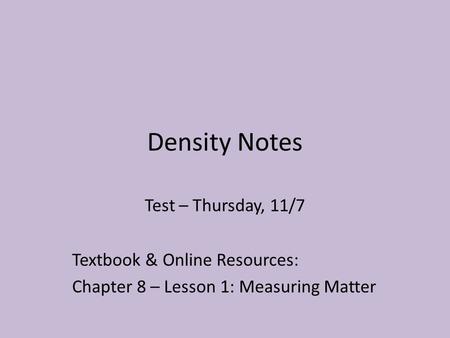 Density Notes Test – Thursday, 11/7 Textbook & Online Resources: