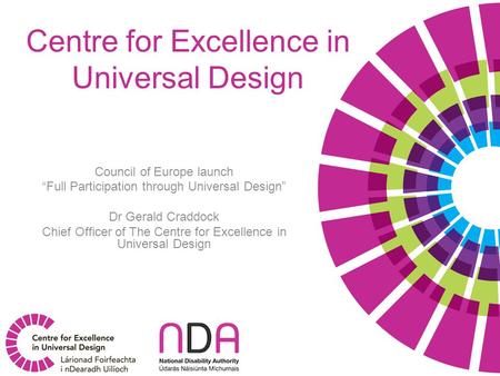 Council of Europe launch “Full Participation through Universal Design” Dr Gerald Craddock Chief Officer of The Centre for Excellence in Universal Design.