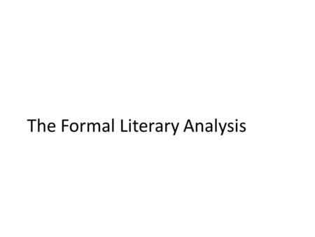 The Formal Literary Analysis. STEP ONE: Open GENERALLY with a start-up technique (Attention Grabber!)