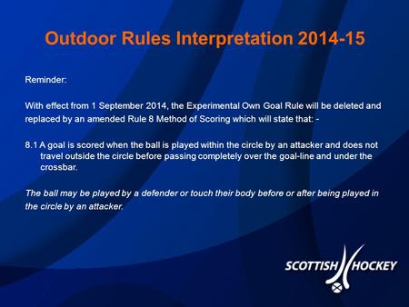 Outdoor Rules Interpretation 2014-15 Reminder: With effect from 1 September 2014, the Experimental Own Goal Rule will be deleted and replaced by an amended.