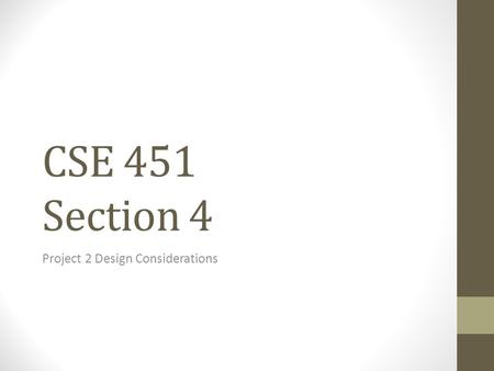 CSE 451 Section 4 Project 2 Design Considerations.