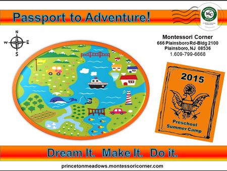 Princetonmeadows.montessoricorner.com Montessori Corner 666 Plainsboro Rd-Bldg 2100 Plainsboro, NJ 08536 1.609-799-6668.