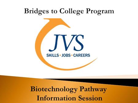 Biotechnology Pathway Information Session.  Share your name with the group.  Where are you from?  Why are you interested in the Bridges to College.