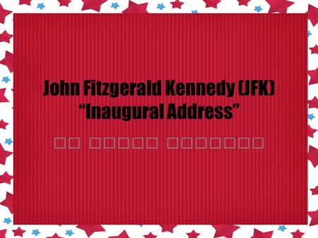 John Fitzgerald Kennedy (JFK) “Inaugural Address”