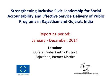 Reporting period: January - December, 2014 Locations Gujarat, Sabarkantha District Rajasthan, Barmer District EUROPEAN UNION.