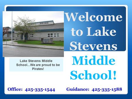 Welcome to Lake Stevens Middle School ! Office: 425-335-1544 Guidance: 425-335-1588 Lake Stevens Middle School...We are proud to be Pirates!