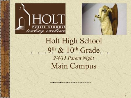 1 Holt High School 9 th & 10 th Grade 2/4/15 Parent Night Main Campus.
