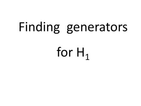 Finding generators for H1.