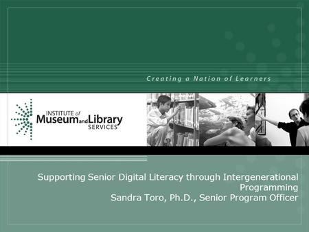 Supporting Senior Digital Literacy through Intergenerational Programming Sandra Toro, Ph.D., Senior Program Officer.