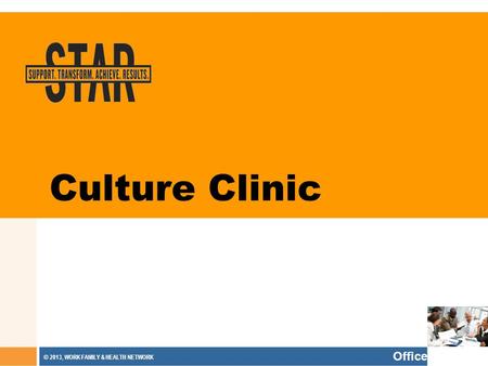 Office © 2013, WORK FAMILY & HEALTH NETWORK Culture Clinic.