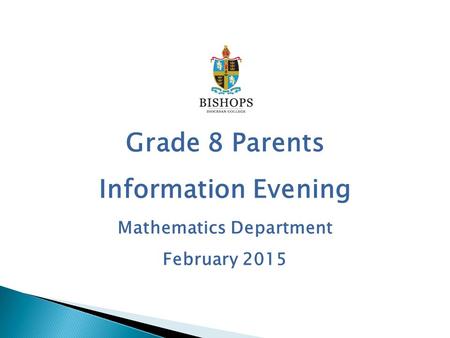 Grade 8 Parents Information Evening Mathematics Department February 2015.