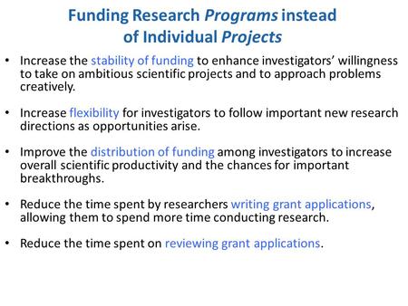 Funding Research Programs instead of Individual Projects Increase the stability of funding to enhance investigators’ willingness to take on ambitious scientific.