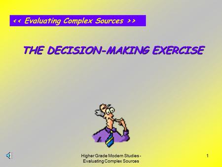 Higher Grade Modern Studies - Evaluating Complex Sources 1 > THE DECISION-MAKING EXERCISE.