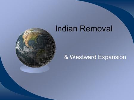 Indian Removal & Westward Expansion. Inevitable? Land Ordinance 1785 N/W Ordinance 1787 Louisiana Purchase Lewis/Clark Expedition War of 1812 Monroe Doctrine.