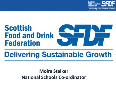 Moira Stalker National Schools Co-ordinator. Annual R&D spend £10m growing through the downturn Largest manufacturing sector 21% of total industry turnover.