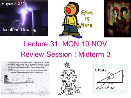 Lecture 31: MON 10 NOV Review Session : Midterm 3 Physics 2113 Jonathan Dowling.
