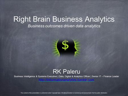 Right Brain Business Analytics Business outcomes driven data analytics RK Paleru Business Intelligence & Systems Executive | Data, Digital & Analytics.